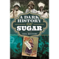 A Dark History of Sugar - Hardcover
