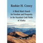 Roshier H. Creecy A Black Man's Search for Freedom and Prosperity in the Koyukuk Gold Fields of Alaska - Paperback