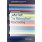 John Holt: The Philosophy of Unschooling - Paperback