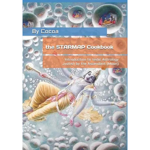 The STARMAP Cookbook: Introduction to Vedic Astrology / Jyotish by the Ascendant (Moon) - Paperback