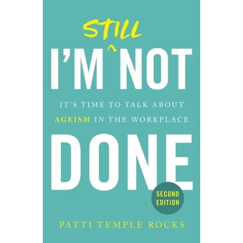 I'm Still Not Done: It's Time to Talk About Ageism in the Workplace - Paperback