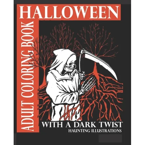 Halloween Adult Coloring Book With A Dark Twist: Adult Coloring Book with haunting illustrations for Halloween Lovers. Creepy, Gothic, dark fantasy in - Paperback