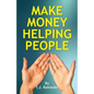 Make Money Helping People - Paperback