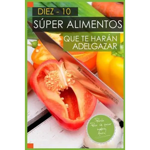 10 Super Alimentos que te haran Adelgazar: Adelgazar Comiendo - Paperback