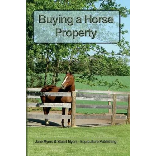 Buying a Horse Property: Buy the right property, for the right price, in the right place or what you really need to know so that you don't make - Paperback