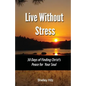 Live Without Stress: 30 Days of Finding Christ's Peace for Your Soul: How to Overcome Anxiety and Stress Through Christ's Transforming Powe - Paperback