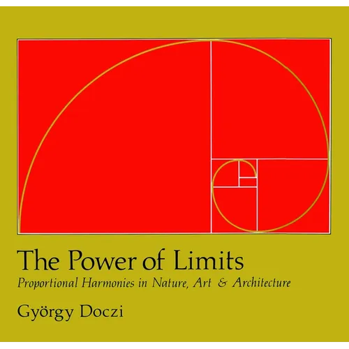 The Power of Limits: Proportional Harmonies in Nature, Art, and Architecture - Paperback