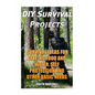 DIY Survival Projects: Survival Ideas For Getting Food and Water, Self Protection And Other Basic Needs - Paperback