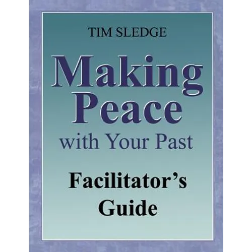 Making Peace with Your Past Facilitator's Guide - Paperback