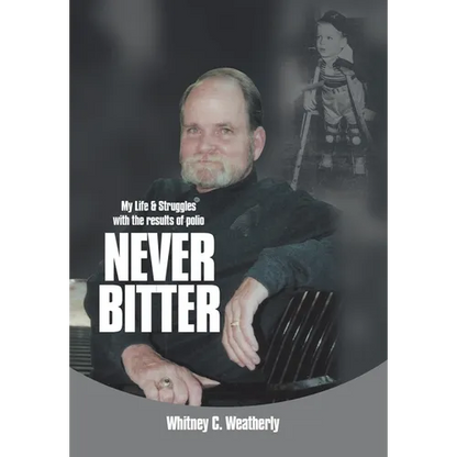 Never Bitter: My Life & Struggles with the Results of Polio - Hardcover