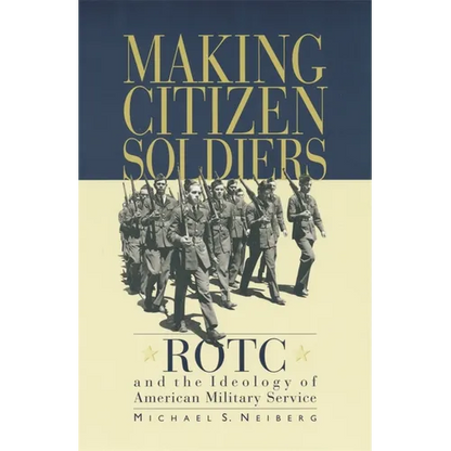 Making Citizen-Soldiers: Rotc and the Ideology of American Military Service - Paperback