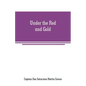 Under the Red and Gold: Being Notes and Recollections of the Siege of Baler - Paperback