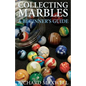 Collecting Marbles: A Beginner's Guide: Learn how to RECOGNIZE the Classic Marbles IDENTIFY the Nine Basic Marble Features PLAY the Old Game of Ringer - Paperback