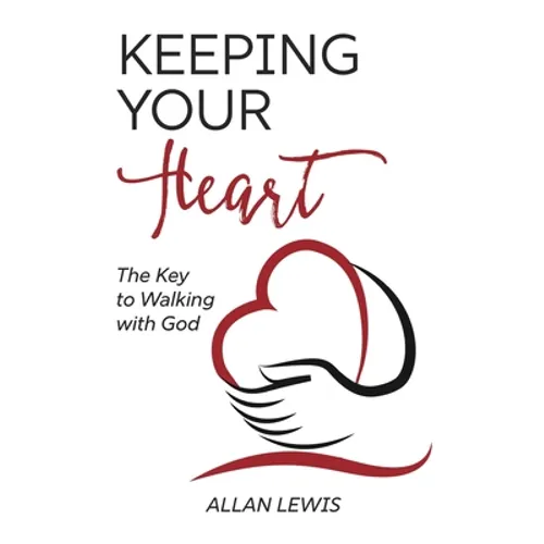 Keeping Your Heart: The Key to Walking With God - Paperback