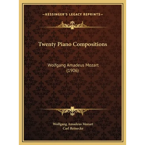 Twenty Piano Compositions: Wolfgang Amadeus Mozart (1906) - Hardcover