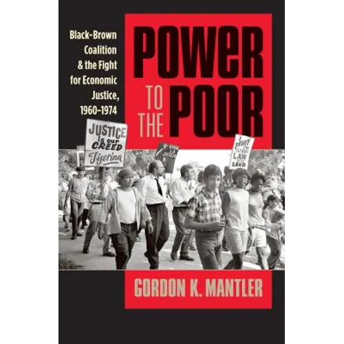 Power to the Poor: Black-Brown Coalition and the Fight for Economic Justice, 1960-1974 - Paperback