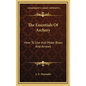 The Essentials of Archery: How to Use and Make Bows and Arrows - Hardcover