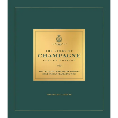The Story of Champagne Luxury Edition: The Ultimate Guide to the World's Most Famous Sparkling Wine - Hardcover