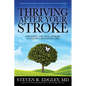 Thriving After Your Stroke: Rebuilding the Mind and Body to Create a Meaningful Life - Hardcover
