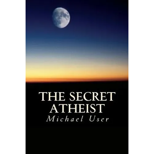 The Secret Atheist: How to live your life as a true believer - Paperback