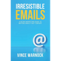 Irresistible Emails: A Neuro-Marketing Guide to Writing Emails That Convert - Paperback