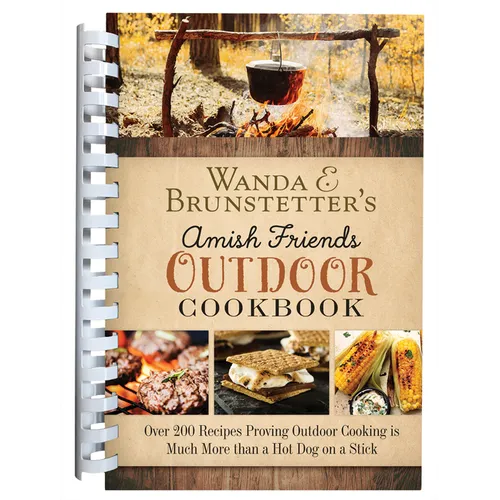 Wanda E. Brunstetter's Amish Friends Outdoor Cookbook: Over 250 Recipes Proving Outdoor Cooking Is Much More Than a Hot Dog on a Stick - Spiral