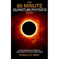The 60 Minute Quantum Physics Book: Science Made Easy For Beginners Without Math And In Plain Simple English - Paperback
