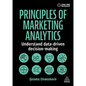 Principles of Marketing Analytics: Understand Data-Driven Decision-Making - Hardcover
