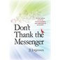 Don't Thank the Messenger: A true telling of divine communications and supernatural encounters - Hardcover