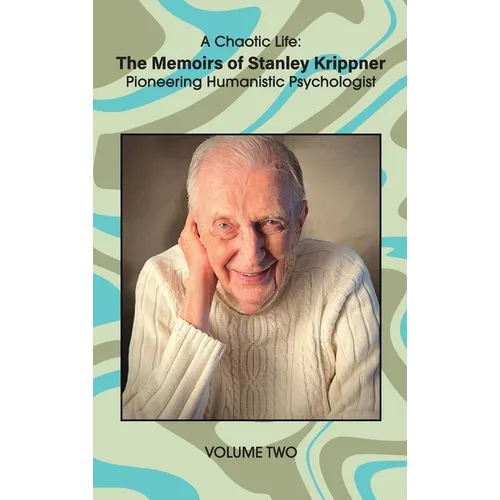 A Chaotic Life (Volume 2): The Memoirs of Stanley Krippner, Pioneering Humanistic Psychologist - Hardcover