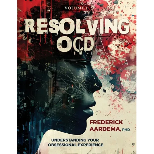 Resolving OCD: Understanding Your Obsessional Experience (Volume 1) - Paperback