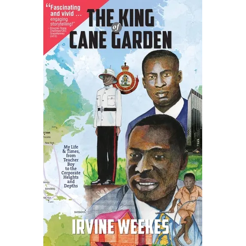 The King of Cane Garden: My Life & Times, from Teacher Boy to the Corporate Heights and Depths - Paperback