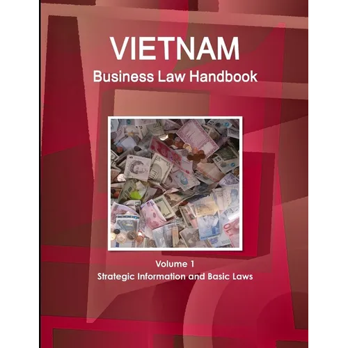 Vietnam Business Law Handbook Volume 1 Strategic Information and Basic Laws - Paperback