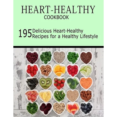 Heart-Healthy Cookbook: 195 Delicious Heart-Healthy Recipes for a Healthy Lifestyle - Paperback