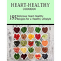 Heart-Healthy Cookbook: 195 Delicious Heart-Healthy Recipes for a Healthy Lifestyle - Paperback