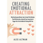 Creating Emotional Attraction: Why Men Become Distant, How To Avoid The Mistakes That Kill Attraction, Intensify Your Connection & Trigger Him To Fee - Paperback