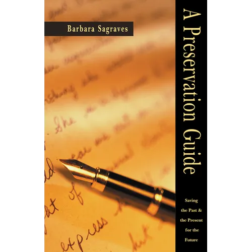 A Preservation Guide: Saving the Past and the Present for the Future - Paperback