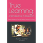 True Learning: A Renaissance in Education - Paperback