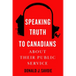Speaking Truth to Canadians about Their Public Service - Hardcover
