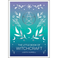 The Little Book of Witchcraft: An Introduction to Magick and White Witchcraft - Paperback