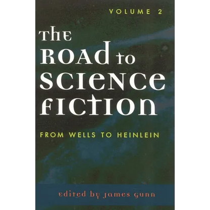 The Road to Science Fiction: From Wells to Heinlein: Volume 2 - Paperback