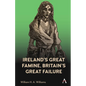 Ireland's Great Famine, Britain's Great Failure - Paperback