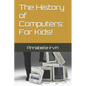 The History of Computers: For Kids! - Paperback