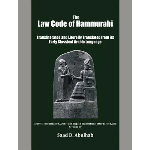 The Law Code of Hammurabi: Transliterated and Literally Translated from its Early Classical Arabic Language - Hardcover