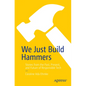 We Just Build Hammers: Stories from the Past, Present, and Future of Responsible Tech - Paperback