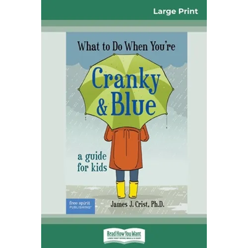 What to Do When You're Cranky and Blue: A Guide for Kids (16pt Large Print Edition) - Paperback