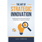 The Art of Strategic Innovation - Paperback