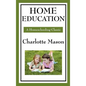 Home Education: Volume I of Charlotte Mason's Original Homeschooling Series - Hardcover