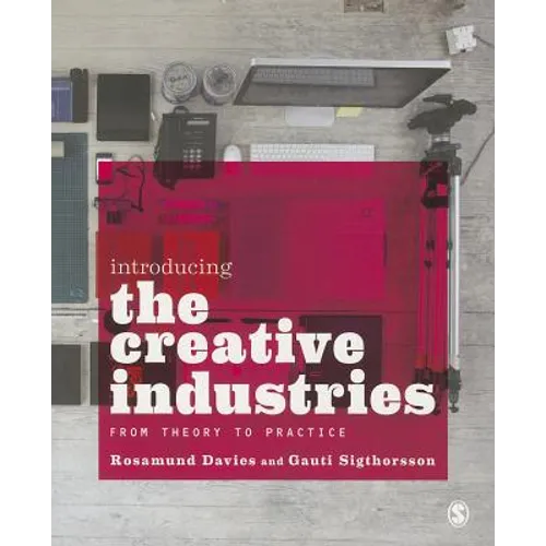 Introducing the Creative Industries: From Theory to Practice - Paperback