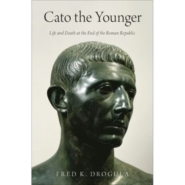 Cato the Younger: Life and Death at the End of the Roman Republic - Hardcover